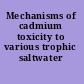 Mechanisms of cadmium toxicity to various trophic saltwater organisms