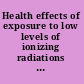 Health effects of exposure to low levels of ionizing radiations time for reassessment? /