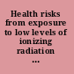 Health risks from exposure to low levels of ionizing radiation : BEIR  VII, Phase 2