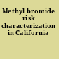 Methyl bromide risk characterization in California