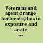 Veterans and agent orange herbicide/dioxin exposure and acute myelogenous leukemia in the children of Vietnam veterans /