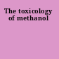 The toxicology of methanol