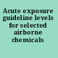 Acute exposure guideline levels for selected airborne chemicals