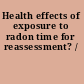 Health effects of exposure to radon time for reassessment? /