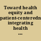 Toward health equity and patient-centeredness integrating health literacy, disparities reduction, and quality improvement : workshop summary /