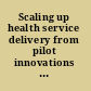Scaling up health service delivery from pilot innovations to policies and programmes /