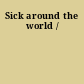 Sick around the world /