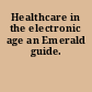 Healthcare in the electronic age an Emerald guide.