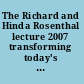 The Richard and Hinda Rosenthal lecture 2007 transforming today's health care workforce to meet tomorrow's demands.