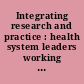 Integrating research and practice : health system leaders working toward high-value care : workshop summary /