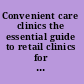 Convenient care clinics the essential guide to retail clinics for clinicians, managers, and educators /