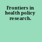 Frontiers in health policy research.