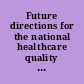 Future directions for the national healthcare quality and disparities reports