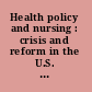 Health policy and nursing : crisis and reform in the U.S. health care delivery system /