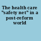 The health care "safety net" in a post-reform world