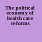 The political economy of health care reforms