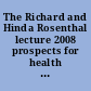 The Richard and Hinda Rosenthal lecture 2008 prospects for health reform in 2009 and beyond, 20th anniversary lecture.