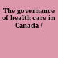 The governance of health care in Canada /