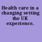 Health care in a changing setting the UK experience.