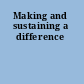 Making and sustaining a difference