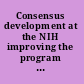 Consensus development at the NIH improving the program : report of a study /