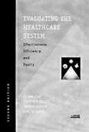 Evaluating the healthcare system : effectiveness, efficiency, and equity /