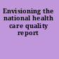 Envisioning the national health care quality report