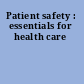 Patient safety : essentials for health care