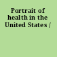 Portrait of health in the United States /