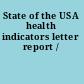 State of the USA health indicators letter report /