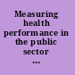 Measuring health performance in the public sector a summary of two reports /