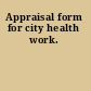Appraisal form for city health work.