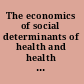 The economics of social determinants of health and health inequalities : a resource book /