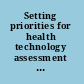 Setting priorities for health technology assessment a model process /