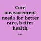 Core measurement needs for better care, better health, and lower costs : counting what counts : workshop summary /