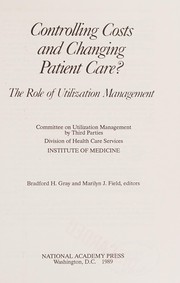 Controlling costs and changing patient care? : the role of utilization management /