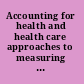 Accounting for health and health care approaches to measuring the sources and costs of their improvement /
