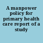 A manpower policy for primary health care report of a study /