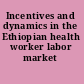 Incentives and dynamics in the Ethiopian health worker labor market