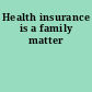 Health insurance is a family matter