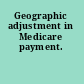 Geographic adjustment in Medicare payment.