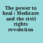 The power to heal : Medicare and the civil rights revolution /