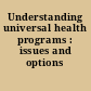 Understanding universal health programs : issues and options /