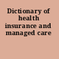 Dictionary of health insurance and managed care