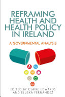 Reframing health and health policy in Ireland : a governmental analysis. /