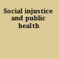 Social injustice and public health