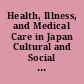 Health, Illness, and Medical Care in Japan Cultural and Social Dimensions /