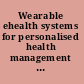 Wearable ehealth systems for personalised health management state of the art and future challenges /