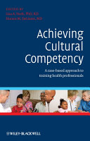 Achieving cultural competency a case-based approach to training health professionals /