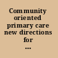 Community oriented primary care new directions for health services delivery : conference proceedings /